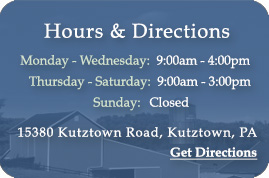 Hours and Directions: Monday through Wednesday, 9:00 am to 4:00 pm. Thursday through Saturday, 9:00 am to 3:00 pm. Closed Sundays. Located at 15380 Kutztown Road, Kutztown, PA. Click here to get directions.